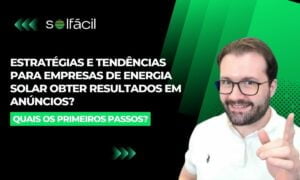 Estratégias e tendências para empresas de energia solar obter resultados em anúncios?