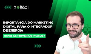 Importância do marketing digital para o integrador de energia solar.