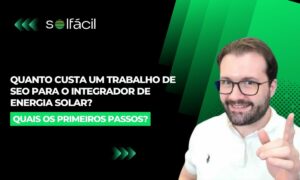 Quanto custa um trabalho de SEO para o integrador de energia solar?