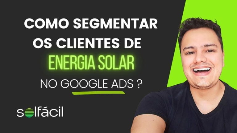 Como segmentar os clientes de energia solar no Google Ads?