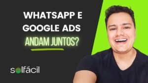 WhatsApp e Google Ads andam juntos? Como o integrador solar pode usufruir de ambas plataformas?