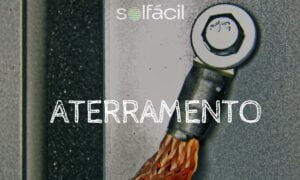 Veja como fazer o aterramento correto do seu sistema fotovoltaico