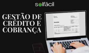 Entenda como estruturar uma boa gestão de crédito e cobrança