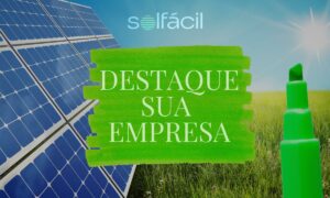 Tudo o que você precisa saber para destacar sua empresa no mercado de energia solar